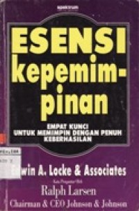 Esensi Kepemimpinan - Empat Kunci untuk Memimpin dengan Penuh Keberhasian