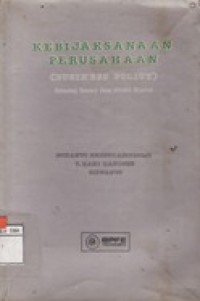 Kebijaksanaan Perusahaan (BUSINES POLICY) - Konsep Dasar dan Studi Kasus