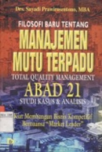 Filosopi Baru Tentang Manajemen Mutu Terpadu Total Quality Management Abab 21 Studi Kasus & Analisis