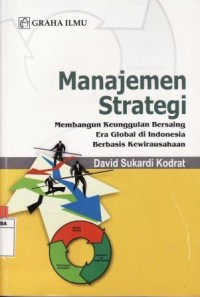 Manajemen Strategi-Membangun Keunggulan Bersaing Era Global di Indonesia Berbasis Kewirausahaan