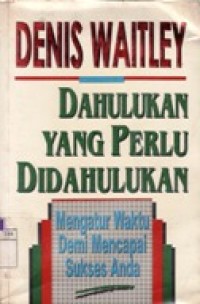 Dahulukan Yang Perlu Didahulukan - Mengatur Waktu Demi Mencapai Sukses Anda