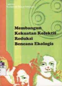 Membangun Kekuatan Kolektif Reduksi Bencana Ekologis