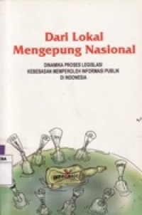 Dari Lokal Mengepung Nasional, Dinamika Proses Legislasi Kebebasan Memperoleh Informasi Publik di Indonesia