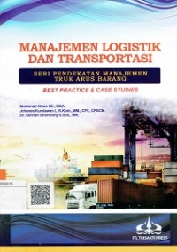 Manajemen Logistik Dan Transportasi : Seri Pendekatan Manajemen Truk Arus Barang