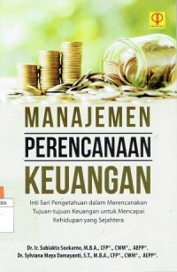 Manajemen Perencaan Keuangan : Inti Sari Pengetahuan dalam Merencanakan Tujuan-Tujuan Keuangan Untuk Mencapai Kehidupan Yang Sejahtera