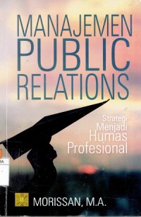 Manajemen Public Relations; Strategi Menjadi Humas Profesional