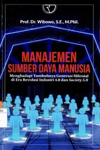 Manajemen Sumber Daya Manusia : Menghadapi Tumbuhnya Generasi Milenial di Era Revolusi Industri 4.0 dan Society 5.0