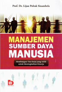 Manajemen Sumber Daya Manusia : Membangun Tim Kerja Yang Solid Untuk Meningkatkan Kinerja