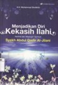 Menjadikan Diri Kekasih Ilahi Nasihat dan Wejangan Spritual Syekh Abdul Qadir Al-Jilani