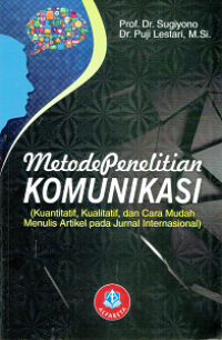 Metode Penelitian Komunikasi : Kuantitatif, Kualitatif dan cara Mudah Menulis Artikel pada Jurnal Internasional