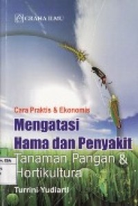 Cara praktis dan ekonomi hama dan penyakit tanaman pangan dan hortikultura/