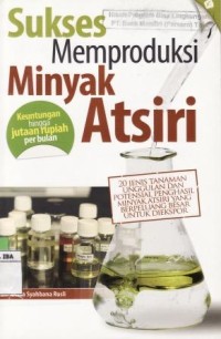 Sukses memproduksi minyak atsiri