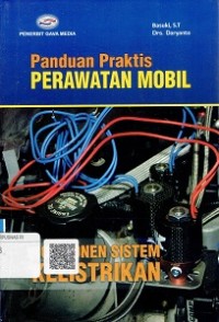 Panduan Praktis Perawatan Mobil Komponen Sistem Kelistrikan