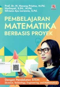 Pembelajaran Matematika Berbasis Proyek Dengan Pendekatan STEM (Science, Technology, Engineering, And Mathematics