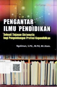 Pengantar Ilmu Pendidikan : Sebuah Tinjauan Sistematis Bagi Pengembangan Profesi Kependidikan