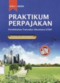 PRAKTIKUM PERPAJAKAN : PENDEKATAN TRANSAKSI AKUNTANSI ETAP JILID.1