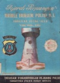 Sejarah Perjuangan Mobile Brigade Polisi R.I. Sumatera Utara / Aceh Tahun 1945-1961.