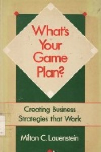 What's Your Game Plan ? Creating Business Strategies That Work.