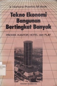 Tekno Ekonomi Bangunan Bertingkat Banyak - Proyek Kantor,Hotel dan Flat