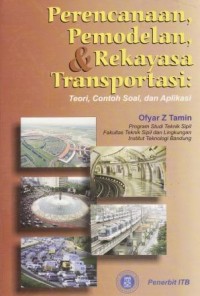 Perencanaan,Pemodelan,& Rekayasa Transportasi :Teori, Contoh Soal, dan Aplikasi