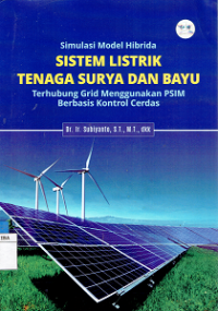 Simulasi Model Hibrida Sistem Listrik Tenaga Surya Dan Bayu : Terhubung Grid Menggunakan PSIM Berbasis Kontrol Cerdas