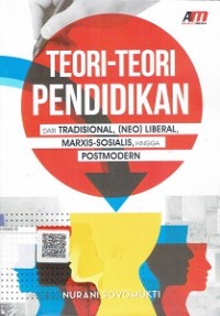 Teori-Teori Pendidikan dari Tradisional, (Neo) Liberar, Marxis-Sosialis, Hingga Postmodern