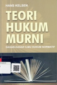 Teori Hukum Murni : Dasar-Dasar Ilmu Hukum Normatif