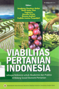 Viabilitas Pertanian Indonesia : Sebagai Referensi Untuk Akademisi Dan Praktisi Di Bidang Sosial Ekonomi Pertanian