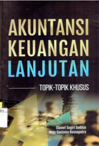 Image of Akuntansi Keuangan Lanjutan : Topik-Topik Khusus