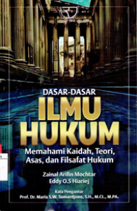 Dasar-Dasar Ilmu Hukum Memahami Kaidah, Teori, Asas dan Filsafat Hukum