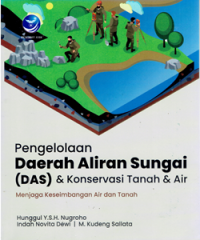 Pengelolaan Daerah Aliran Sungai (DAS) & Konservasi Tanah & air : Menjaga Keseimbangan Air dan Tanah