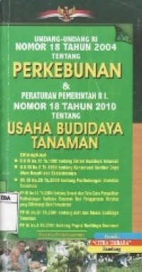 Undang-undang RI nomor 18 tahun 2004 tentang Perkebunan dan peraturan pemerintah RI nomor 18 tahun 2010 tentang usaha budidaya tanaman