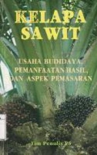 Kelapa Sawit : Usaha budidaya pemanfaatan hasil dan aspek pemasaran