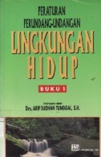 Peraturan Perundang-Undangan Lingkungan Hidup jilid.1