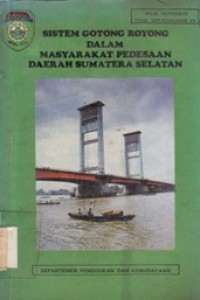 SISTEM GOTONG ROYONG DALAM MASYARAKAT PEDESAAN DAERAH SUMATERA SELATAN