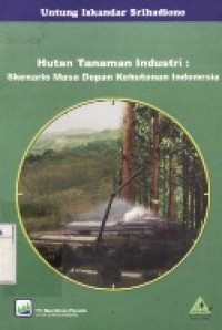 HUTAN TANAMAN INDUSTRI : SKENARIO MASA DEPAN KEHUTAN INDONESIA