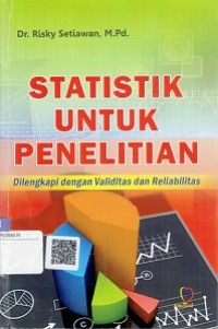 Statistik Untuk Penelitian : Dilengkapi Dengan Validitas dan Reliabilitas